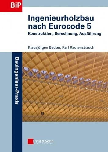 Ingenieurholzbau nach Eurocode 5: Konstruktion, Berechnung, Ausführung (Bauingenieur-Praxis) von Ernst W. + Sohn Verlag